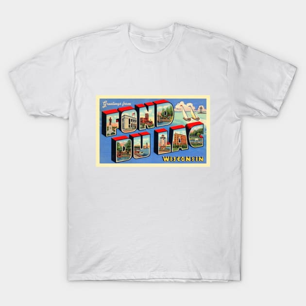 Greetings from Fond du Lac, Wisconsin - Vintage Large Letter Postcard T-Shirt by Naves